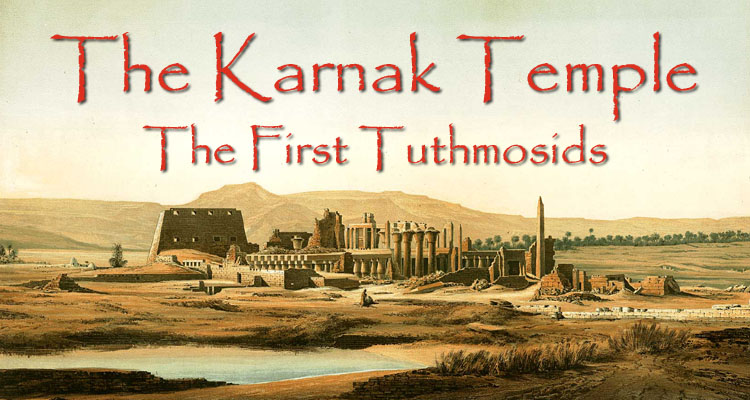 Karnak. The First Tuthmosids